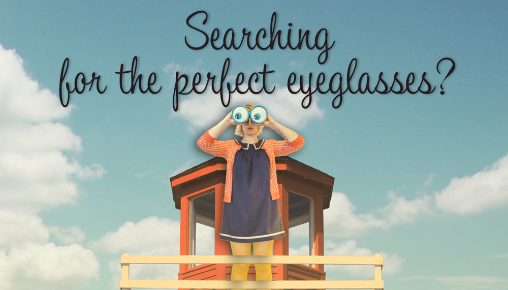 Searching for the perfect eyeglasses?